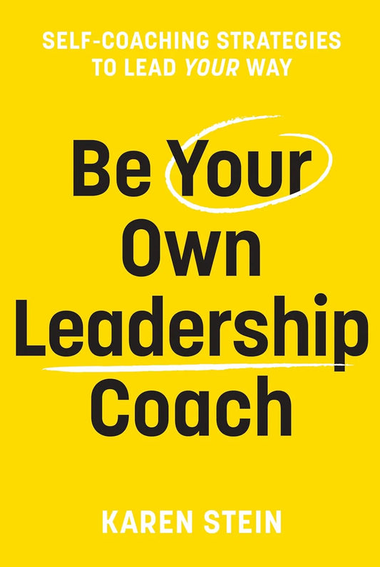 Be Your Own Leadership Coach by Karen Stein