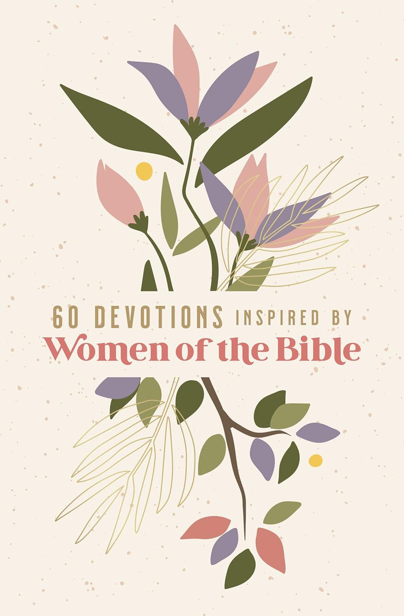 60 Devotions Inspired by Women of the Bible: Mastering the Habits That Matter Most by Zondervan Publishing House
