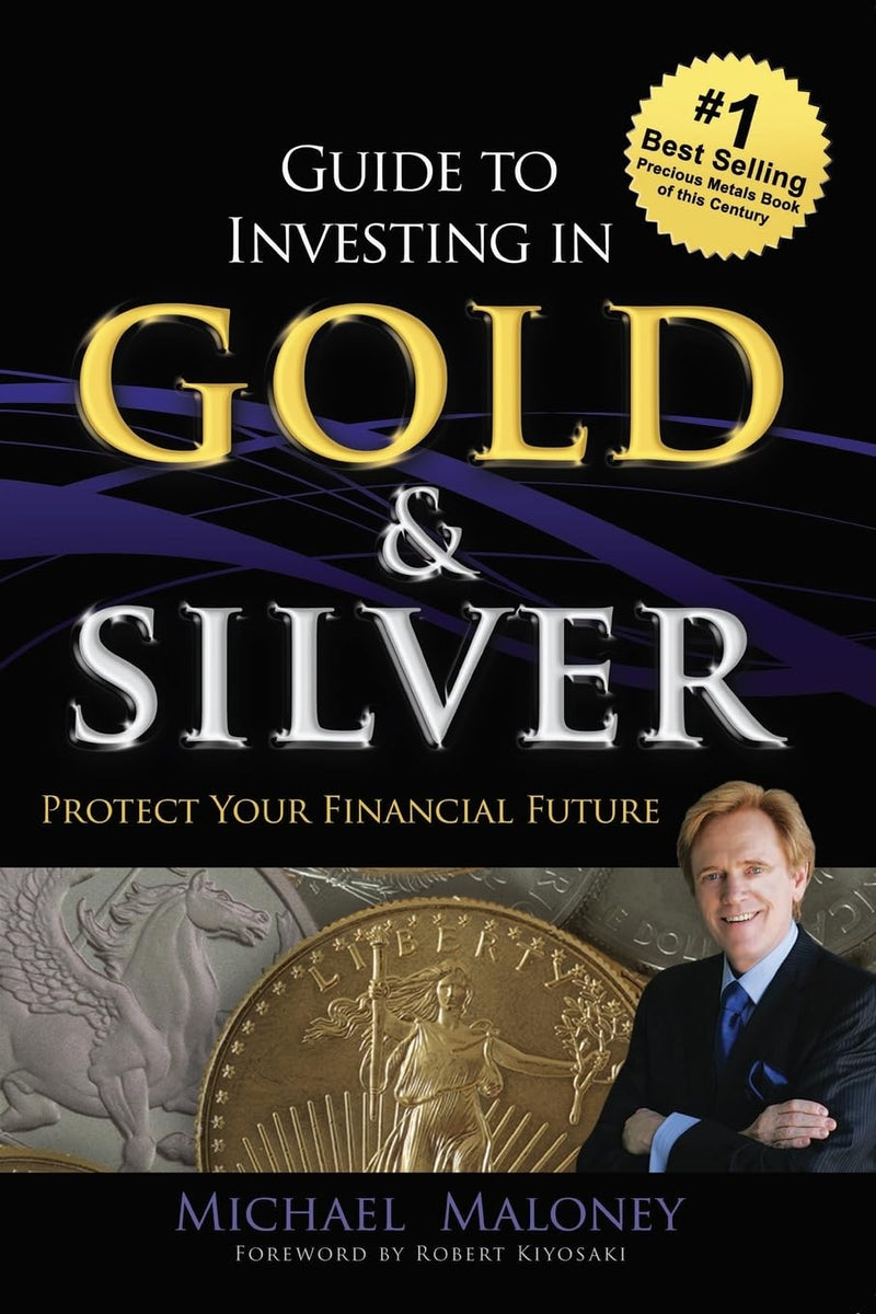 Guide To Investing in Gold &amp; Silver: Protect Your Financial Future  by Michael Maloney