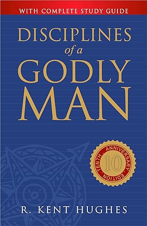 Disciplines of a Godly Man by R. Kent Hughes