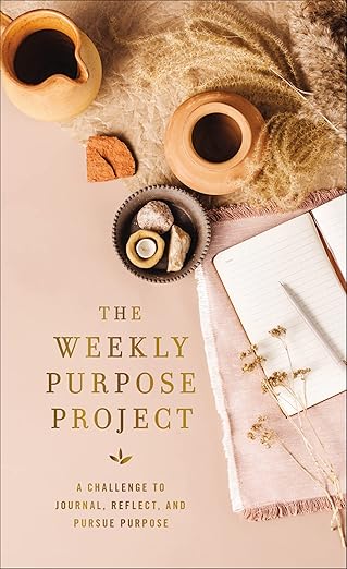 The Weekly Purpose Project: A Challenge to Journal, Reflect, and Pursue Purpose by Zondervan