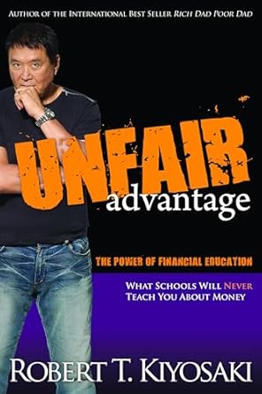 Unfair Advantage: The Power of Financial Education  by Robert T. Kiyosaki