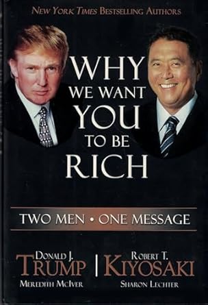 Why We Want You to Be Rich: Two Men – One Message  by Robert T. Kiyosaki