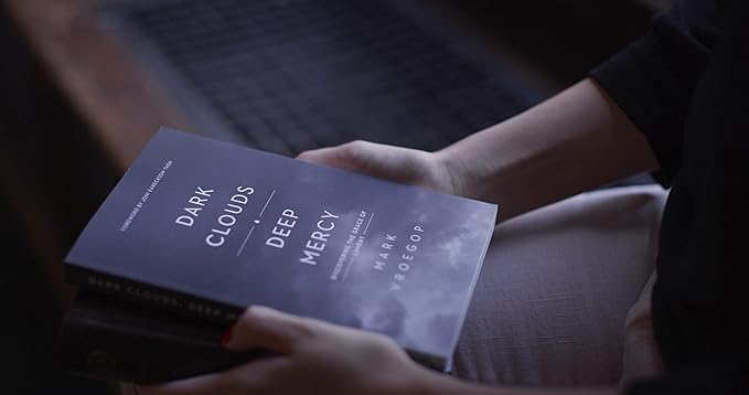 Dark Clouds, Deep Mercy: Discovering the Grace of Lament by Mark Vroegop