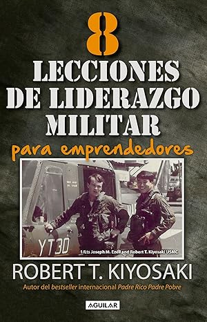 8 lecciones de liderazgo militar para emprendedores by Robert T. Kiyosaki