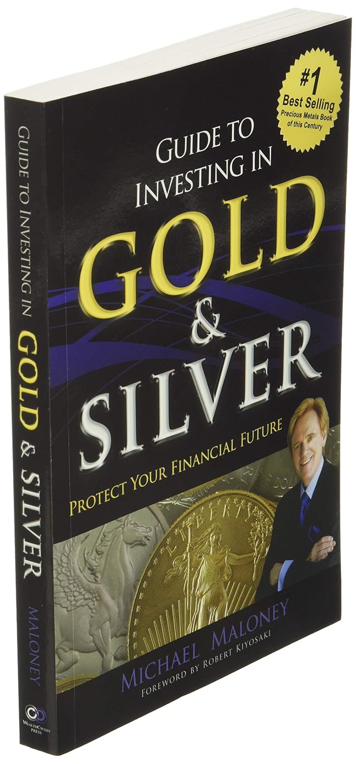 Guide To Investing in Gold &amp; Silver: Protect Your Financial Future  by Michael Maloney