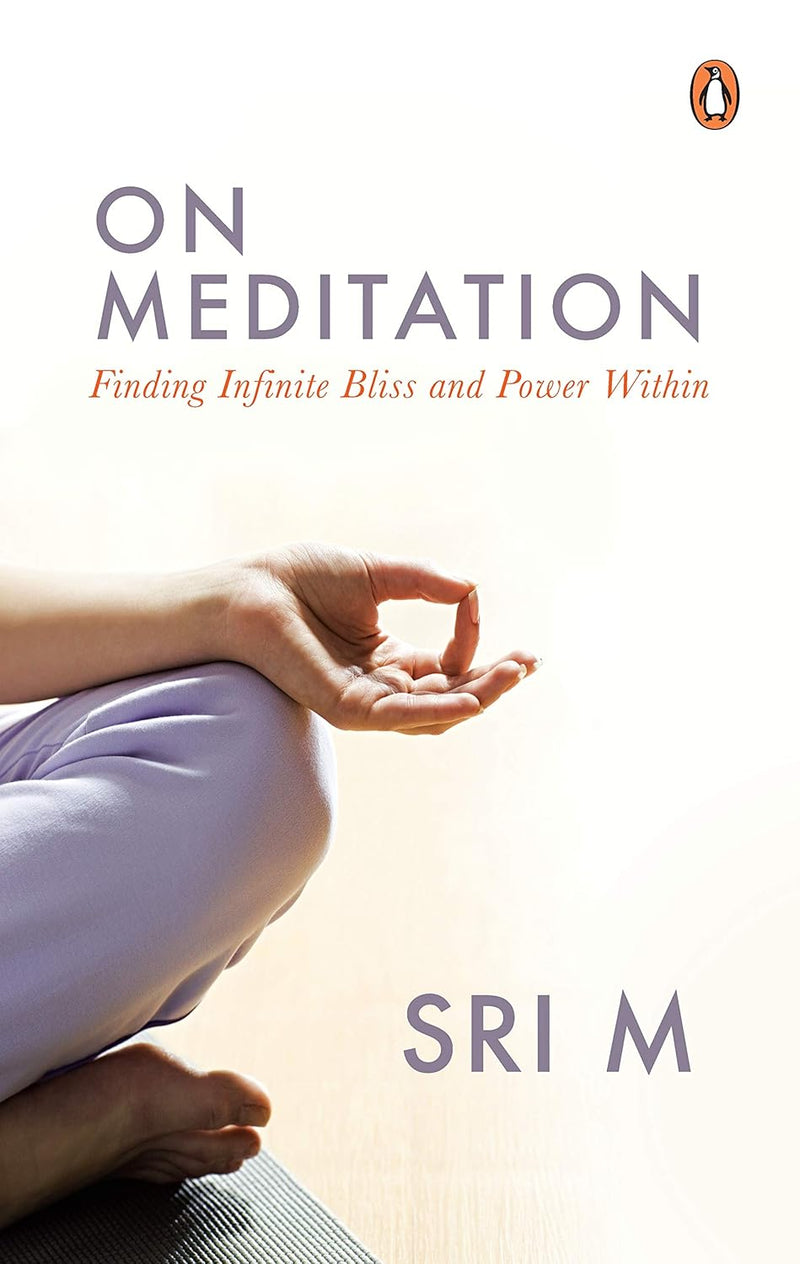 On Meditation: Finding Infinite Bliss and Power Within by Sri M