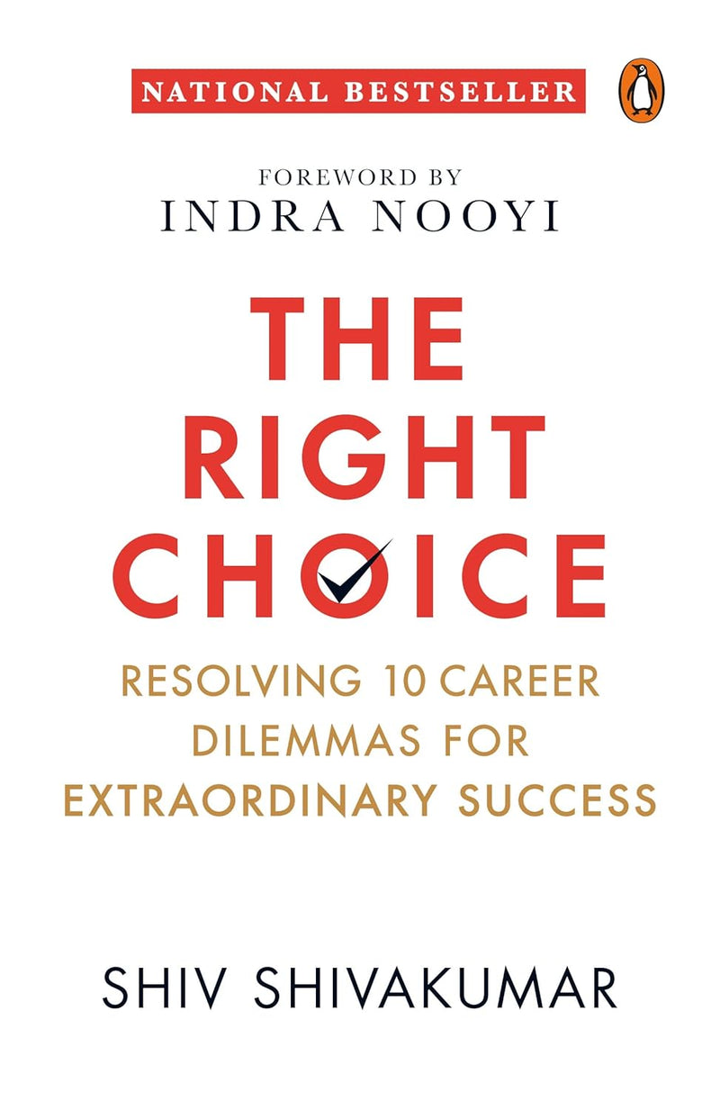 The Right Choice: Resolving 10 Career Dilemmas for Extraordinary Success by Shiv Shivakumar