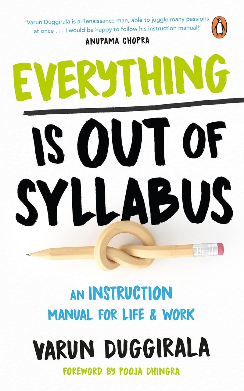 Everything Is Out of Syllabus: An Instruction Manual for Life by Varun Duggirala