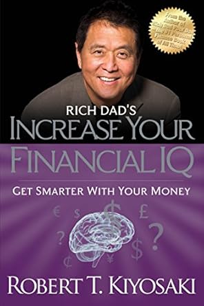 Rich Dad's Increase Your Financial IQ: Get Smarter with Your Money by Robert T. Kiyosaki