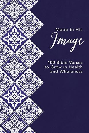 Made in His Image: 100 Bible Verses to Grow in Health and Wholeness by Zondervan