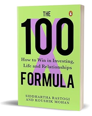 The 100X Formula: How to Win in Investing, Life and Relationships by Siddhartha Rastogi, Koushik Mohan in Hardcover