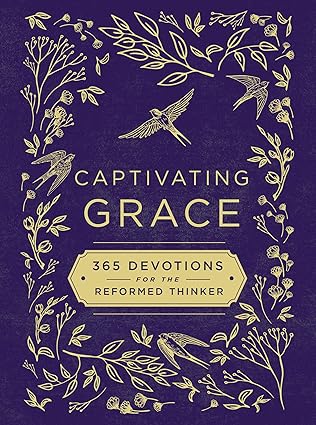 Captivating Grace: 365 Devotions for the Reformed Thinker by Zondervan