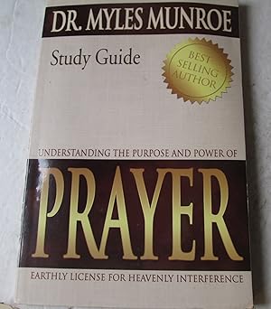 Understanding the Purpose and Power of Prayer: Earthly License for Heavenly Interference  by Dr. Myles Munroe