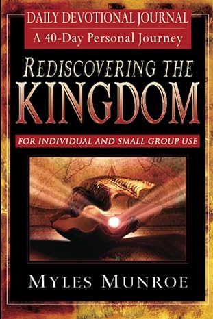 Rediscovering the Kingdom: Hope for 21st Century World – Daily Devotional Journal  by Myles Munroe