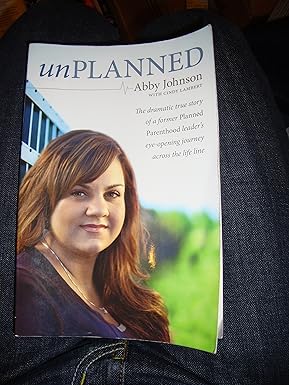Unplanned: The Dramatic True Story of a Former Planned Parenthood Leader's Eye-Opening Journey Across the Life Line (Focus on the Family Books) by Abby Johnson, Cindy Lambert