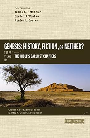 Genesis: History, Fiction, or Neither?: Three Views on the Bible’s Earliest Chapters by James K. Hoffmeier