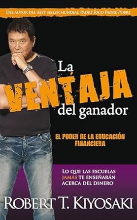 La ventaja del ganador / Unfair Advantage: The Power of Financial Education by Robert T. Kiyosaki