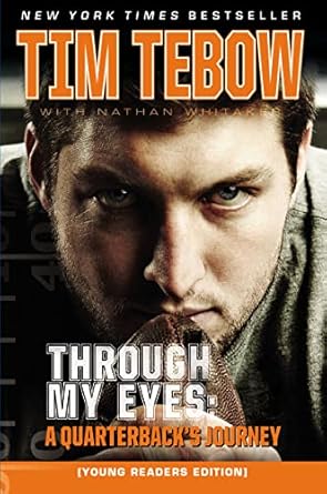 Through My Eyes: A Quarterback’s Journey – Young Reader’s Edition by Tim Tebow