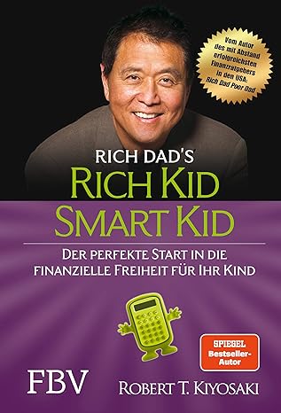 Rich Kid Smart Kid: Der perfekte Start in die finanzielle Freiheit für Ihr Kind by Robert T. Kiyosaki