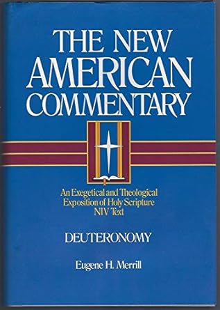 Deuteronomy: An Exegetical and Theological Exposition of Holy Scripture by Eugene H. Merrill