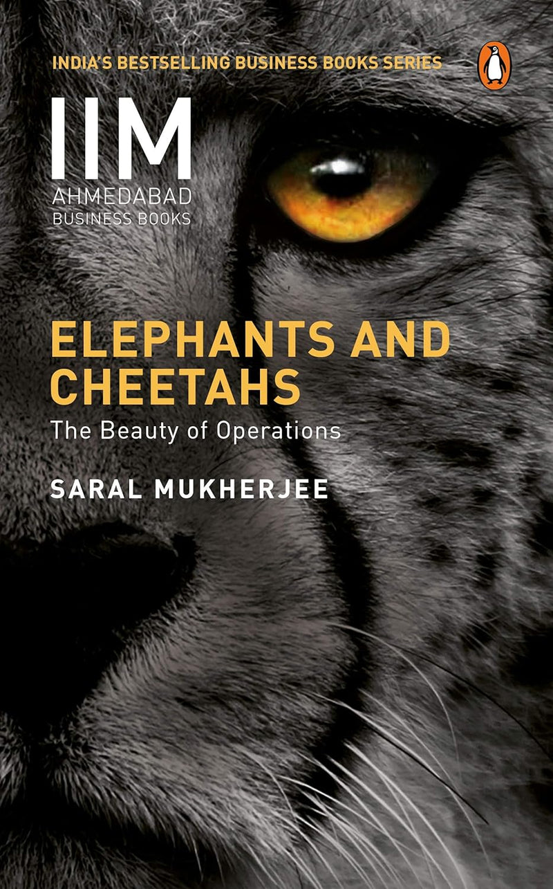 Elephants and Cheetahs: The Beauty of Operations by Saral Mukherjee