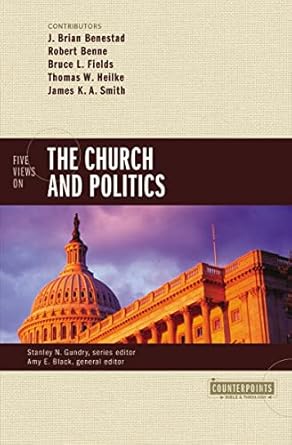 Five Views on the Church and Politics by J. Brian Benestad
