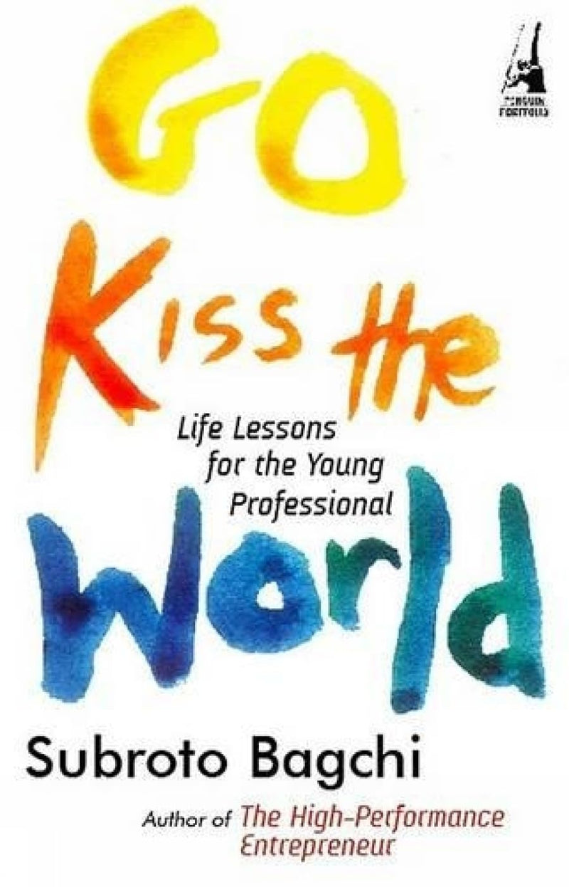 Go Kiss the World: Life Lessons for the Young Professional by Subroto Bagchi