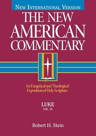 Luke: An Exegetical and Theological Exposition of Holy Scripture by Robert H. Stein