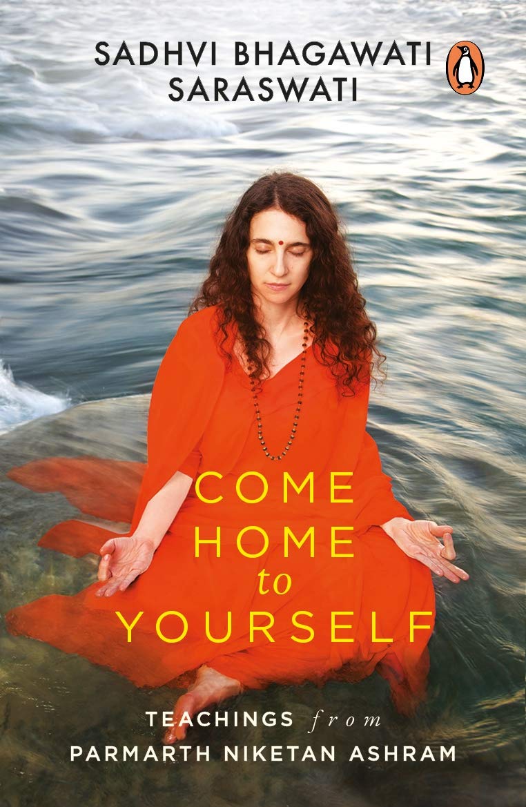 Come Home to Yourself: Simple Answers to Life's Essential Questions by Sadhvi Bhagawati Saraswati