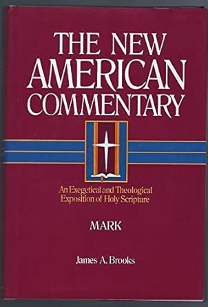 Mark: An Exegetical and Theological Exposition of Holy Scripture by James A. Brooks
