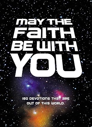 May the Faith Be with You: 180 Devotions That Are Out of This World by Zondervan