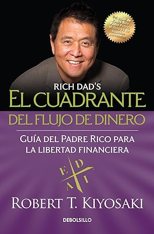 El cuadrante del flujo de dinero (Rich Dad's CASHFLOW Quadrant) by Robert T. Kiyosaki