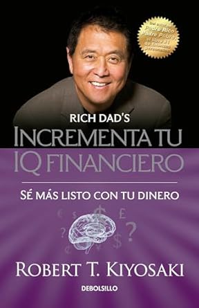 Incrementa Tu IQ Financiero (Rich Dad's Increase Your Financial IQ: Get Smarter with Your Money) by Robert T. Kiyosaki