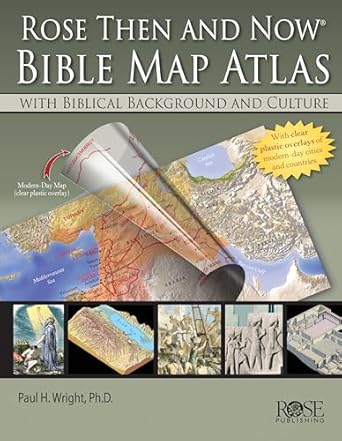 Rose Then and Now Bible Map Atlas: With Biblical Background and Culture by Paul H. Wright