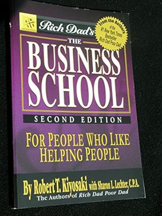 The Business School for People Who Like Helping People by T. Robert Kiyosaki