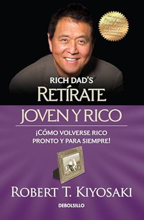 Retírate joven y rico: Cómo volverse rico pronto y para siempre by Robert T. Kiyosaki