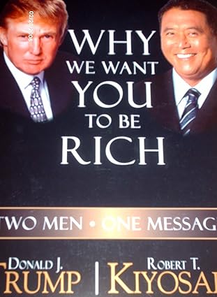 Why We Want You to Be Rich: Two Men – One Message by Robert T. Kiyosaki