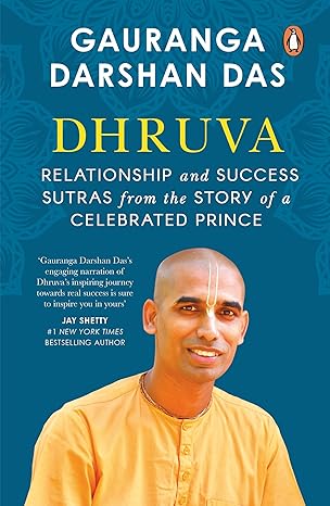 Dhruva: Relationship &amp; Success Sutras from the Story of a Celebrated Prince by Gauranga Darshan Das