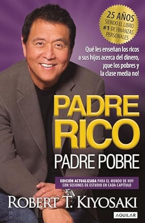Padre Rico, Padre Pobre (Edición 25 Aniversario): Lo que los ricos enseñan a sus hijos sobre el dinero ¡que la clase media y pobre no! by  Robert T. Kiyosaki