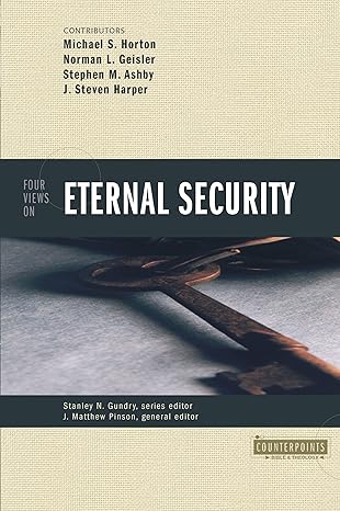 Four Views on Eternal Security (Counterpoints: Bible and Theology) by Stanley N. Gundry