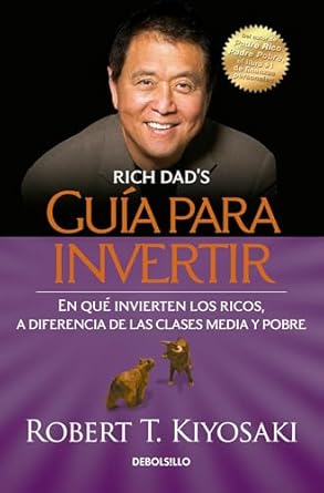 Guía para invertir: En qué invierten los ricos que la clase media y los pobres no by Robert T. Kiyosaki