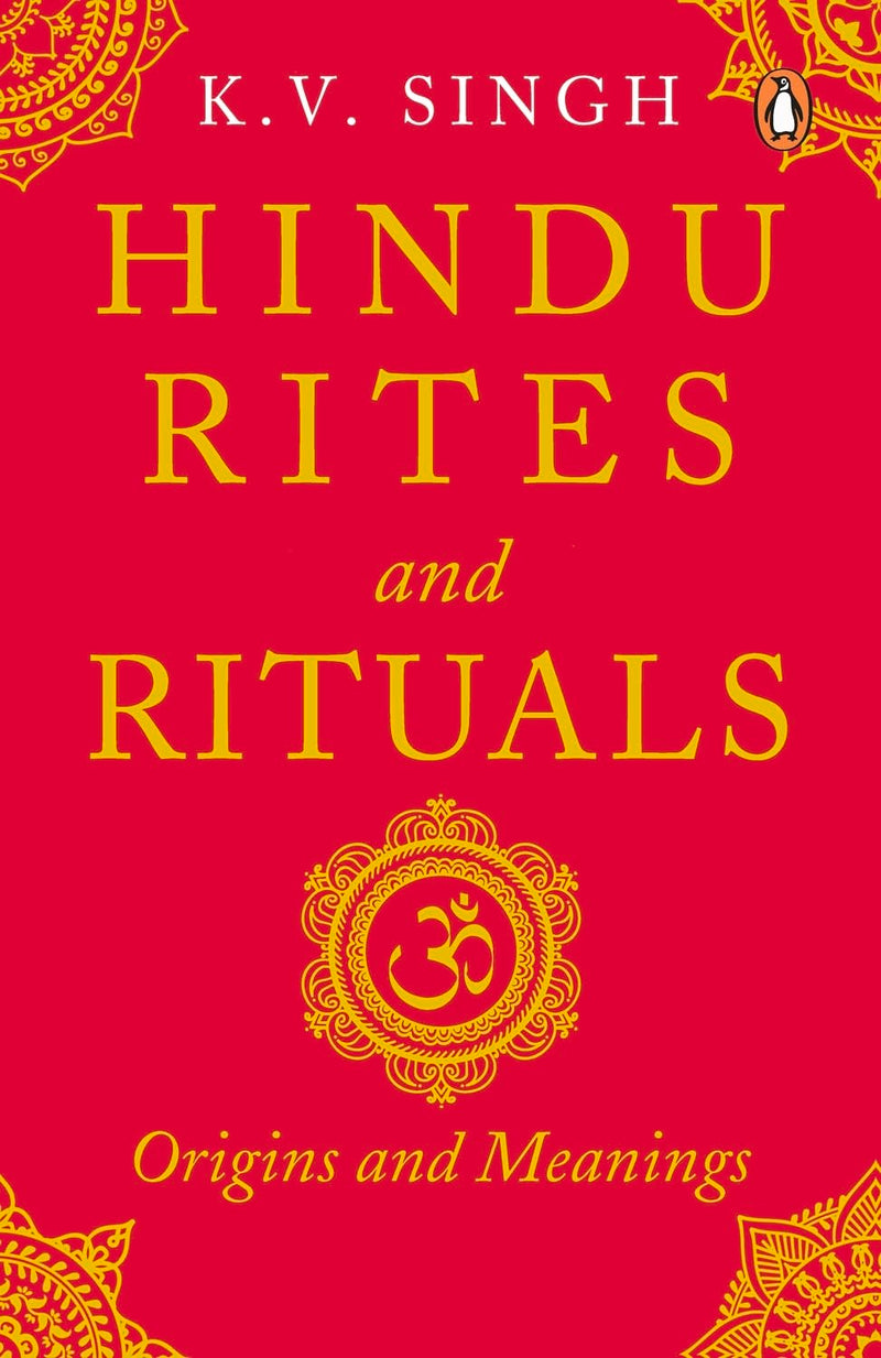 Hindu Rites and Rituals: Where They Come from and What They Mean by K. V. Singh