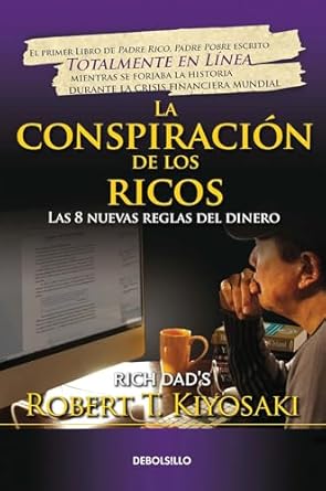 La conspiración de los ricos: Las 8 nuevas reglas del dinero by Robert T. Kiyosaki