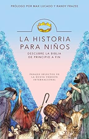 La Historia Para Niños: Descubre la Biblia de Principio a Fin by Max Lucado
