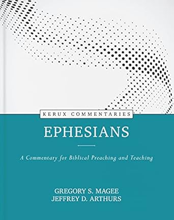 Ephesians: A Commentary for Biblical Preaching and Teaching (Kerux) by Gregory Magee