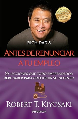 Antes de renunciar a tu empleo (Rich Dad's Before You Quit Your Job) by Robert T. Kiyosaki