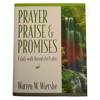 Prayer, Praise &amp; Promises: A Daily Walk Through the Psalms  by Warren W. Wiersbe