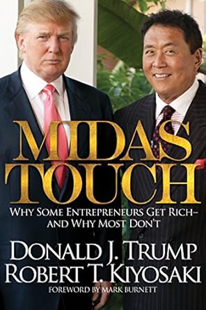 Midas Touch: Why Some Entrepreneurs Get Rich – And Why Most Don’t by Robert T. Kiyosaki,