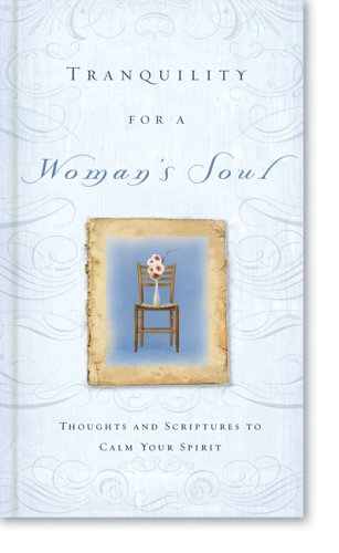 Tranquility for a Woman’s Soul: Thoughts and Scriptures to Calm Your Spirit by Zondervan